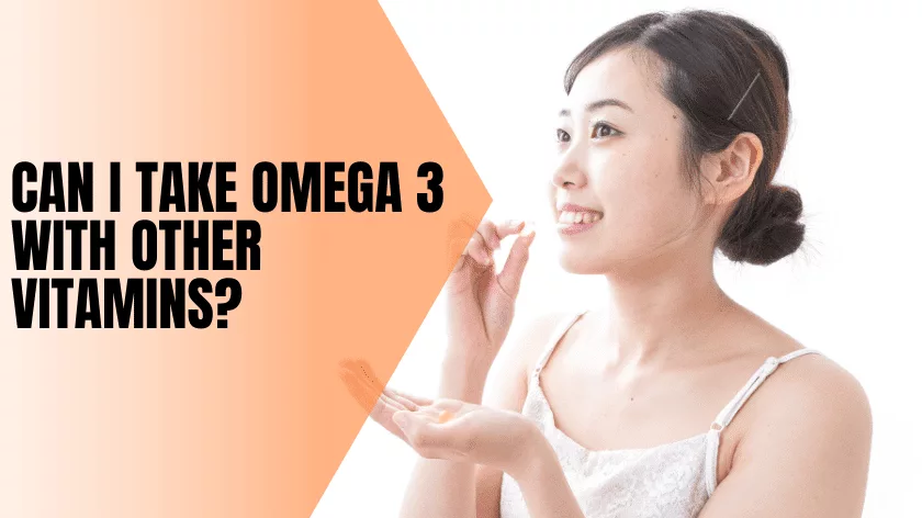 can-i-take-omega-3-with-other-vitamins
