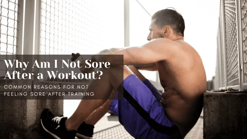 Why Am I Not Sore After a Workout? (7 Common Reasons)